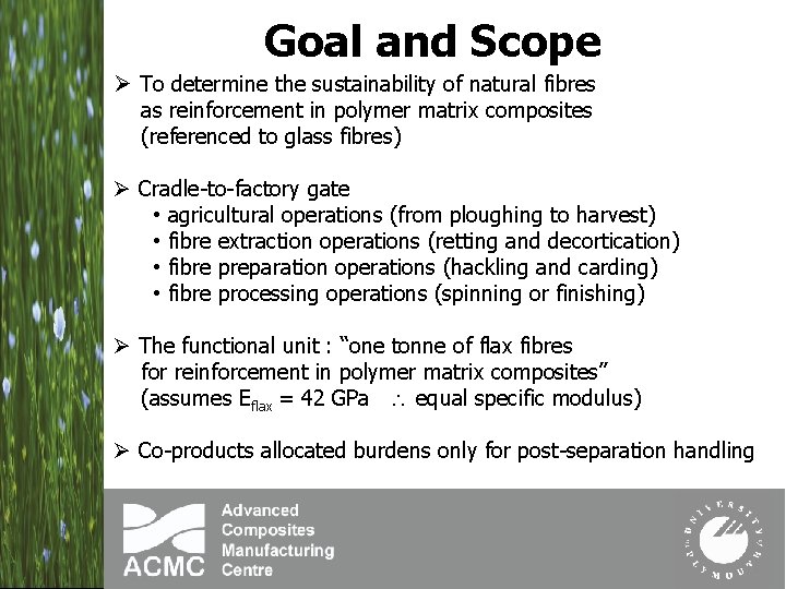Goal and Scope Ø To determine the sustainability of natural fibres as reinforcement in