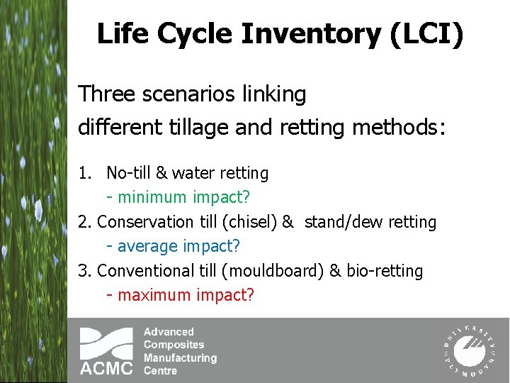 Life Cycle Inventory (LCI) Three scenarios linking different tillage and retting methods: 1. No-till