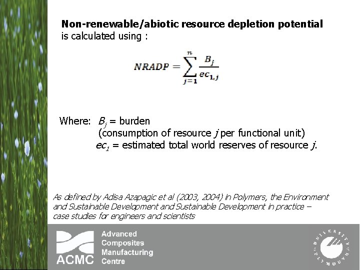 Non-renewable/abiotic resource depletion potential is calculated using : Where: Bj = burden (consumption of