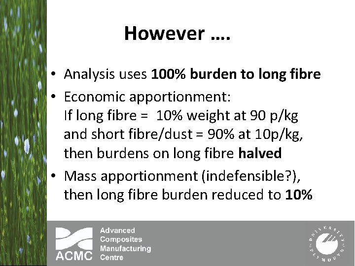 However …. • Analysis uses 100% burden to long fibre • Economic apportionment: If