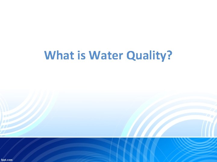 What is Water Quality? 