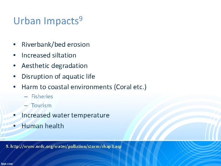Urban Impacts 9 • • • Riverbank/bed erosion Increased siltation Aesthetic degradation Disruption of