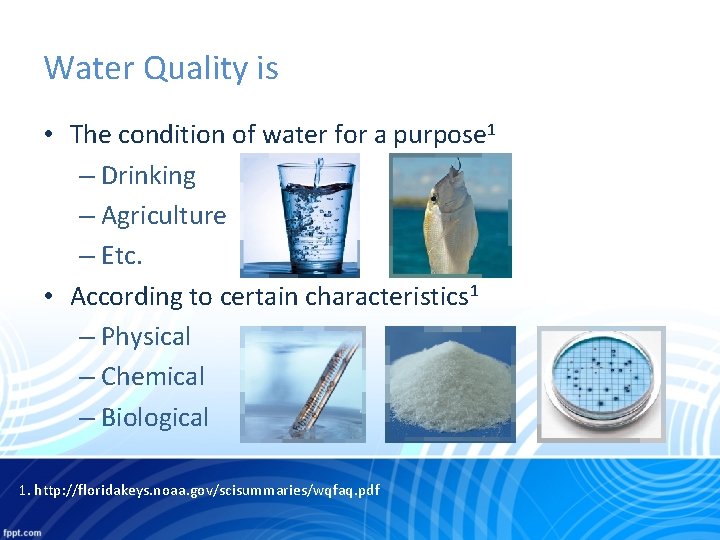 Water Quality is • The condition of water for a purpose 1 – Drinking
