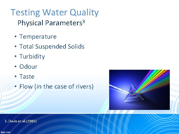 Testing Water Quality Physical Parameters 3 • • • Temperature Total Suspended Solids Turbidity