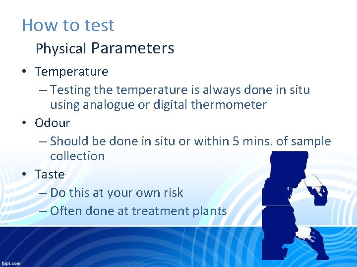 How to test Physical Parameters • Temperature – Testing the temperature is always done