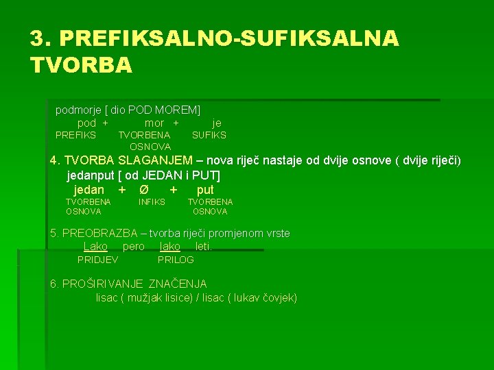 3. PREFIKSALNO-SUFIKSALNA TVORBA podmorje [ dio POD MOREM] pod + mor + PREFIKS TVORBENA