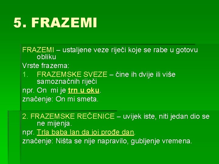 5. FRAZEMI – ustaljene veze riječi koje se rabe u gotovu obliku Vrste frazema: