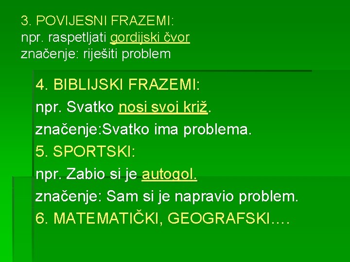 3. POVIJESNI FRAZEMI: npr. raspetljati gordijski čvor značenje: riješiti problem 4. BIBLIJSKI FRAZEMI: npr.