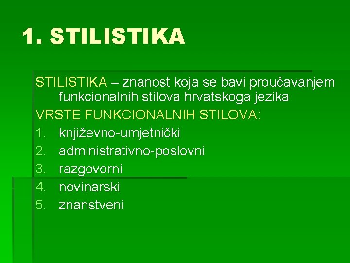 1. STILISTIKA – znanost koja se bavi proučavanjem funkcionalnih stilova hrvatskoga jezika VRSTE FUNKCIONALNIH