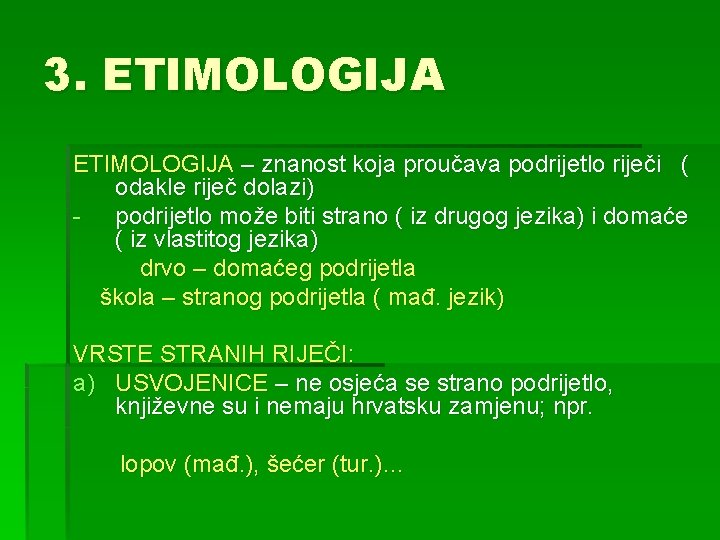 3. ETIMOLOGIJA – znanost koja proučava podrijetlo riječi ( odakle riječ dolazi) - podrijetlo