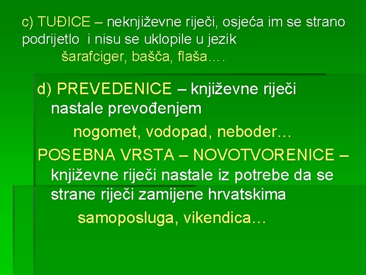 c) TUĐICE – neknjiževne riječi, osjeća im se strano podrijetlo i nisu se uklopile