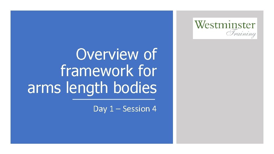 Overview of framework for arms length bodies Day 1 – Session 4 