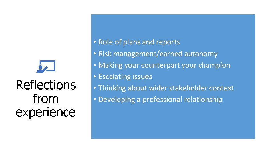 Reflections from experience • Role of plans and reports • Risk management/earned autonomy •