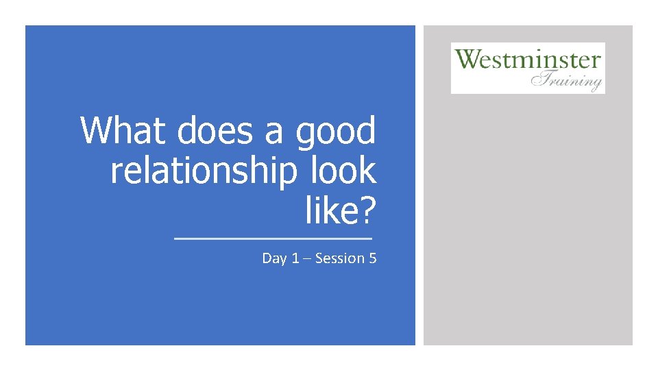 What does a good relationship look like? Day 1 – Session 5 