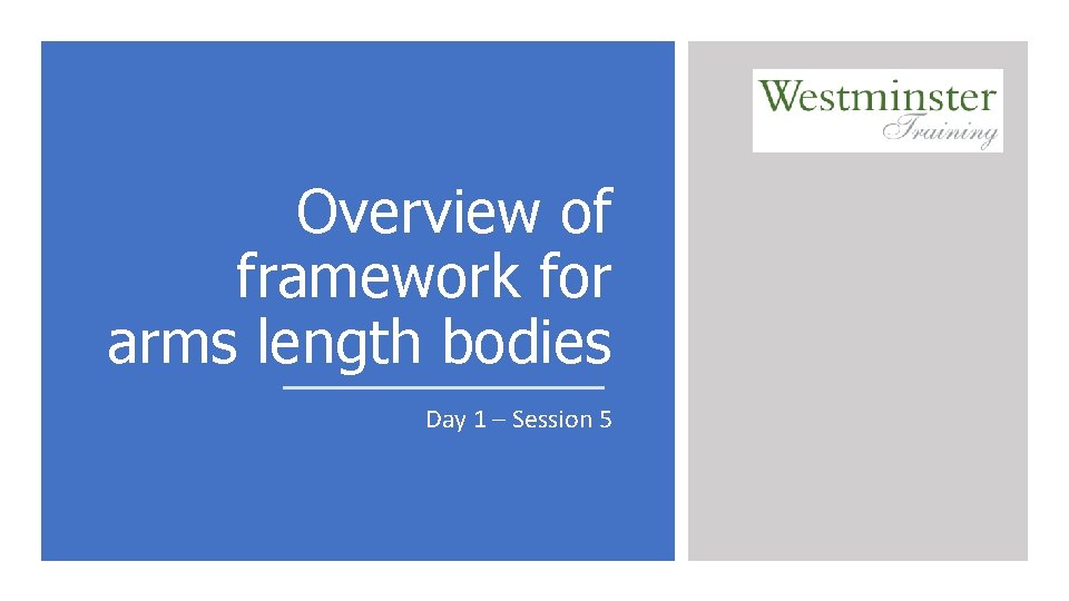 Overview of framework for arms length bodies Day 1 – Session 5 