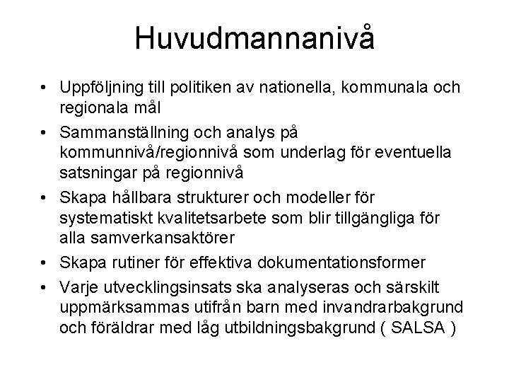 Huvudmannanivå • Uppföljning till politiken av nationella, kommunala och regionala mål • Sammanställning och