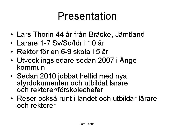 Presentation • • Lars Thorin 44 år från Bräcke, Jämtland Lärare 1 -7 Sv/So/Idr
