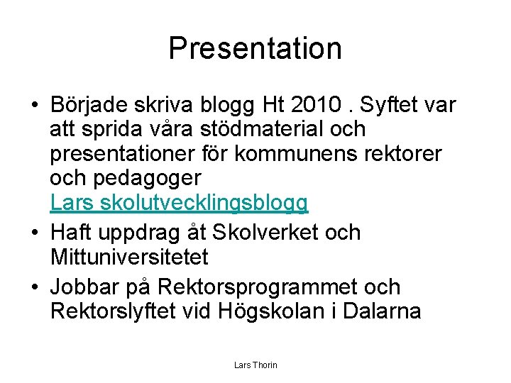 Presentation • Började skriva blogg Ht 2010. Syftet var att sprida våra stödmaterial och