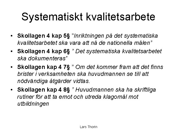 Systematiskt kvalitetsarbete • Skollagen 4 kap 5§ ”Inriktningen på det systematiska kvalitetsarbetet ska vara