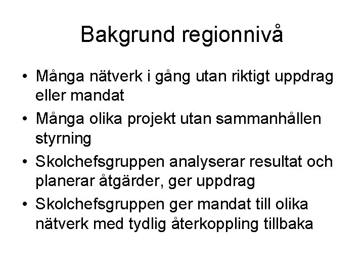 Bakgrund regionnivå • Många nätverk i gång utan riktigt uppdrag eller mandat • Många
