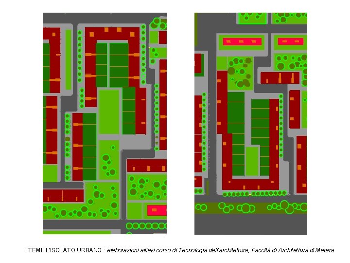 I TEMI: L’ISOLATO URBANO : elaborazioni allievi corso di Tecnologia dell’architettura, Facoltà di Architettura