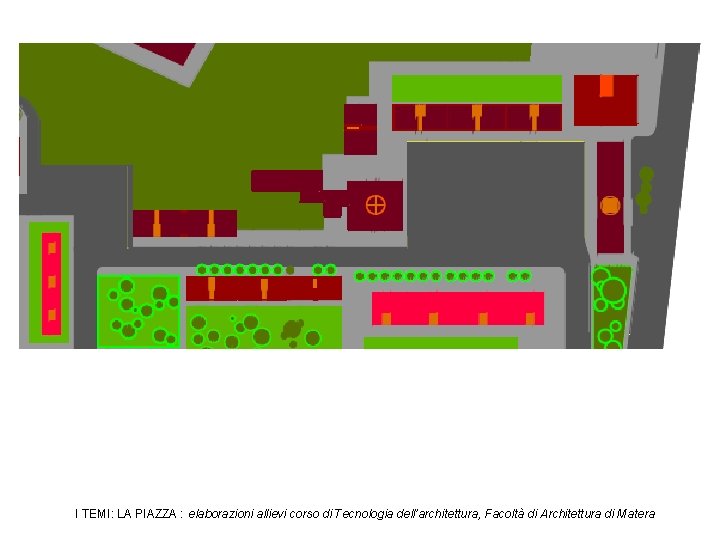 I TEMI: LA PIAZZA : elaborazioni allievi corso di Tecnologia dell’architettura, Facoltà di Architettura