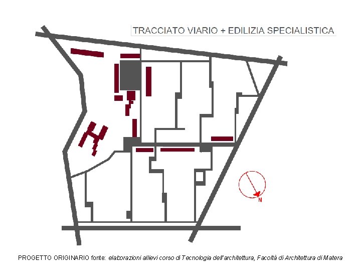 PROGETTO ORIGINARIO fonte: elaborazioni allievi corso di Tecnologia dell’architettura, Facoltà di Architettura di Matera