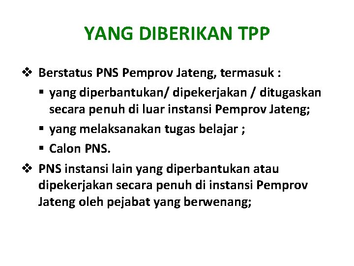 YANG DIBERIKAN TPP v Berstatus PNS Pemprov Jateng, termasuk : § yang diperbantukan/ dipekerjakan