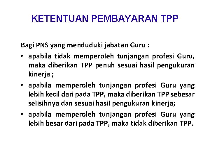 KETENTUAN PEMBAYARAN TPP Bagi PNS yang menduduki jabatan Guru : • apabila tidak memperoleh