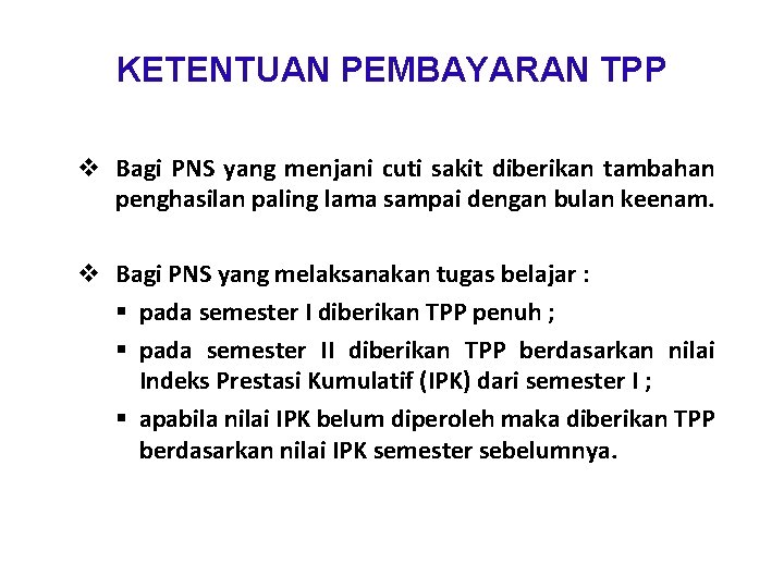 KETENTUAN PEMBAYARAN TPP v Bagi PNS yang menjani cuti sakit diberikan tambahan penghasilan paling