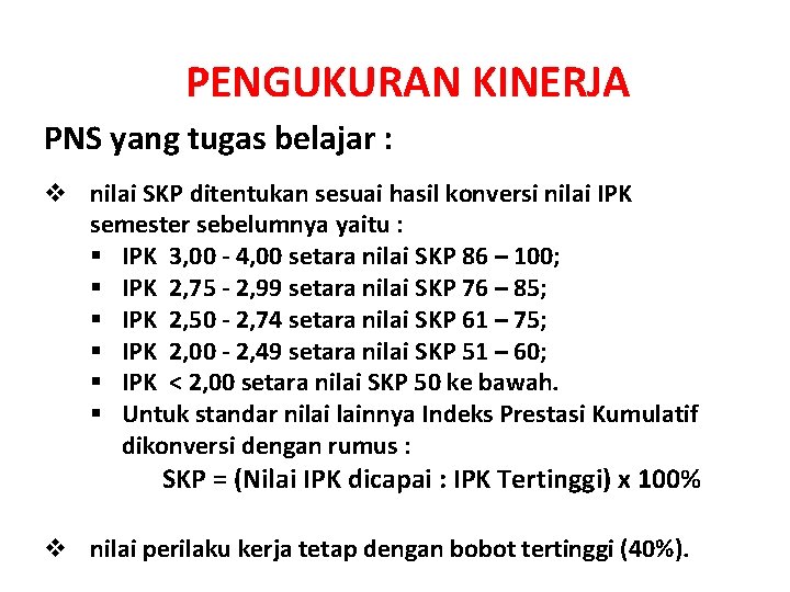 PENGUKURAN KINERJA PNS yang tugas belajar : v nilai SKP ditentukan sesuai hasil konversi