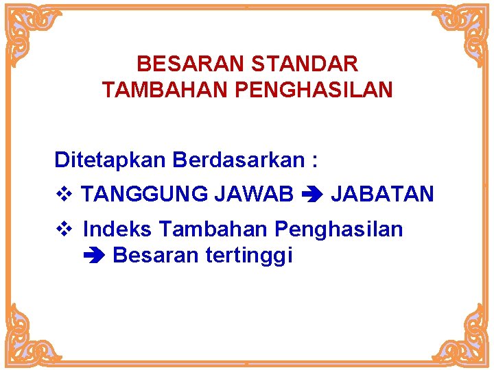 BESARAN STANDAR TAMBAHAN PENGHASILAN Ditetapkan Berdasarkan : v TANGGUNG JAWAB JABATAN v Indeks Tambahan