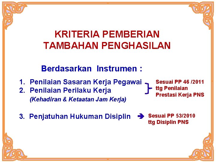 KRITERIA PEMBERIAN TAMBAHAN PENGHASILAN Berdasarkan Instrumen : 1. Penilaian Sasaran Kerja Pegawai 2. Penilaian