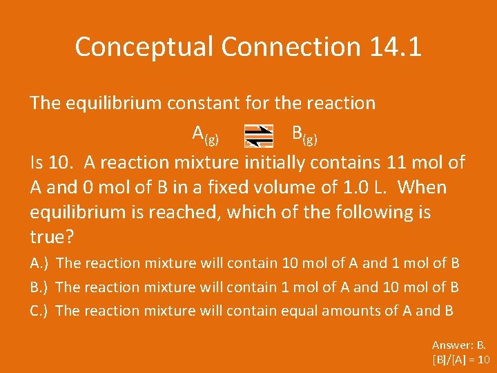 Conceptual Connection 14. 1 The equilibrium constant for the reaction A(g) B(g) Is 10.