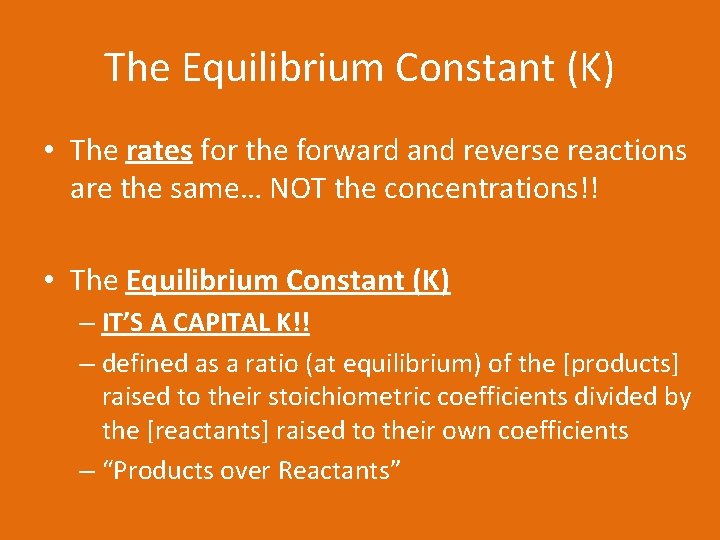 The Equilibrium Constant (K) • The rates for the forward and reverse reactions are