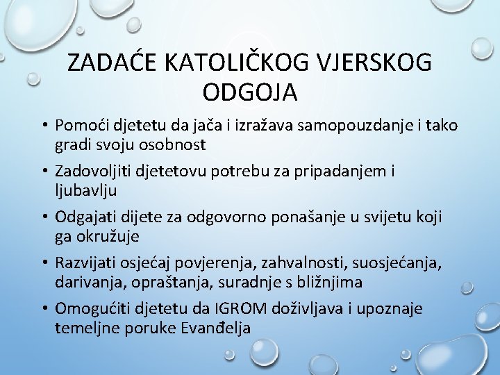 ZADAĆE KATOLIČKOG VJERSKOG ODGOJA • Pomoći djetetu da jača i izražava samopouzdanje i tako