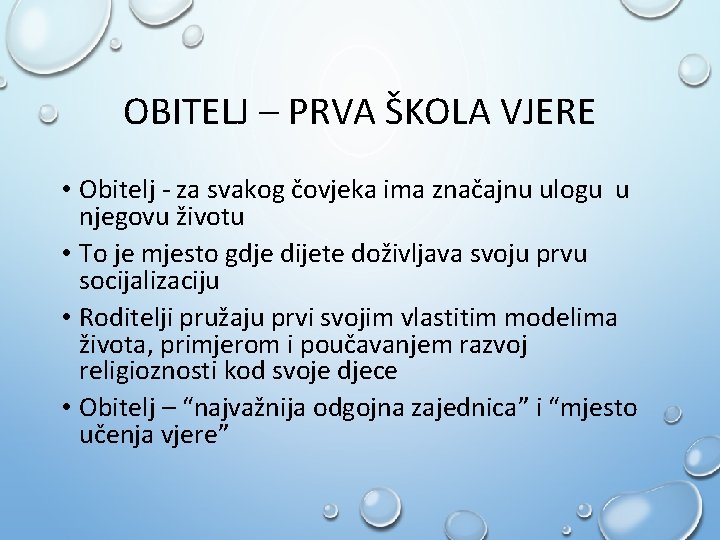 OBITELJ – PRVA ŠKOLA VJERE • Obitelj - za svakog čovjeka ima značajnu ulogu