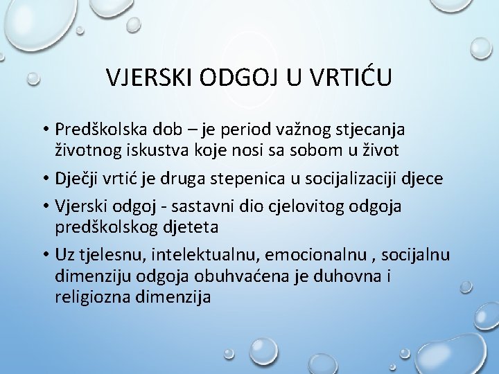 VJERSKI ODGOJ U VRTIĆU • Predškolska dob – je period važnog stjecanja životnog iskustva