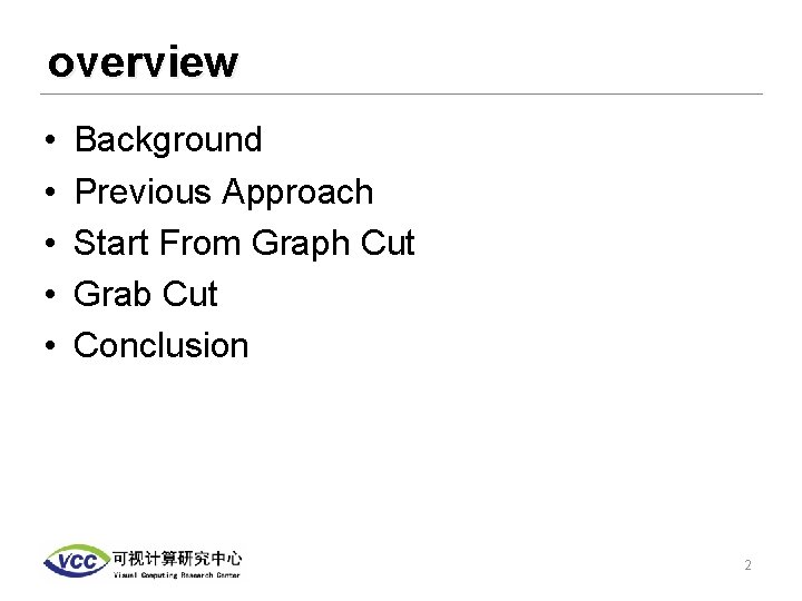 overview • • • Background Previous Approach Start From Graph Cut Grab Cut Conclusion
