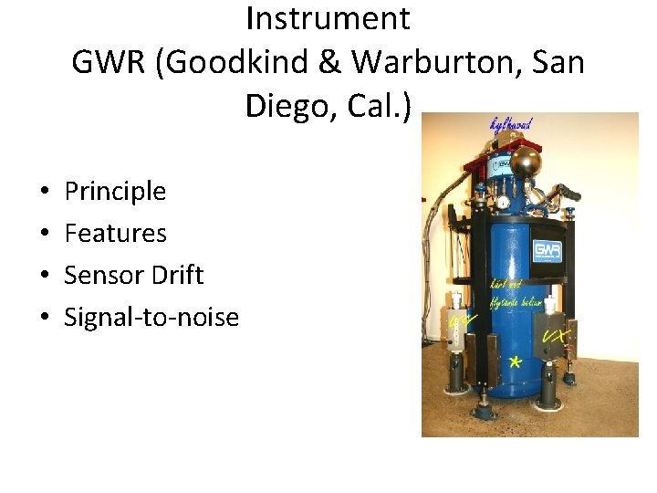 Instrument GWR (Goodkind & Warburton, San Diego, Cal. ) • • Principle Features Sensor