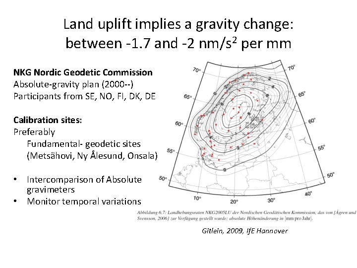 Land uplift implies a gravity change: between -1. 7 and -2 nm/s 2 per