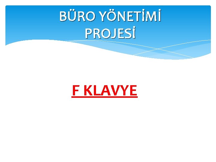 BÜRO YÖNETİMİ PROJESİ F KLAVYE 