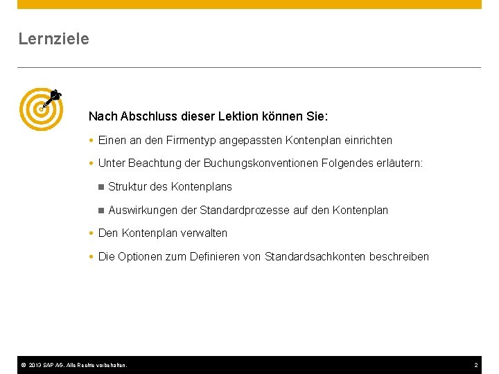 Lernziele Nach Abschluss dieser Lektion können Sie: Einen an den Firmentyp angepassten Kontenplan einrichten