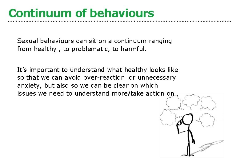 Continuum of behaviours Sexual behaviours can sit on a continuum ranging from healthy ,
