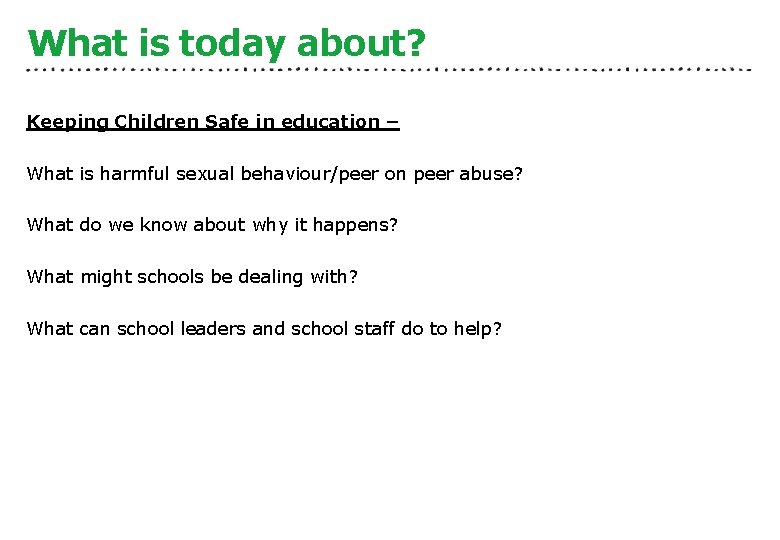 What is today about? Keeping Children Safe in education – What is harmful sexual
