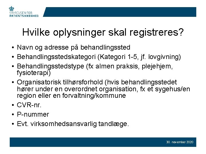 Hvilke oplysninger skal registreres? • Navn og adresse på behandlingssted • Behandlingsstedskategori (Kategori 1