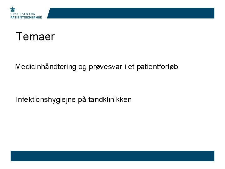 Temaer Medicinhåndtering og prøvesvar i et patientforløb Infektionshygiejne på tandklinikken 