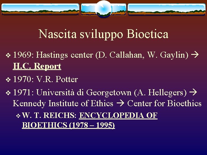 Nascita sviluppo Bioetica Hastings center (D. Callahan, W. Gaylin) H. C. Report v 1970: