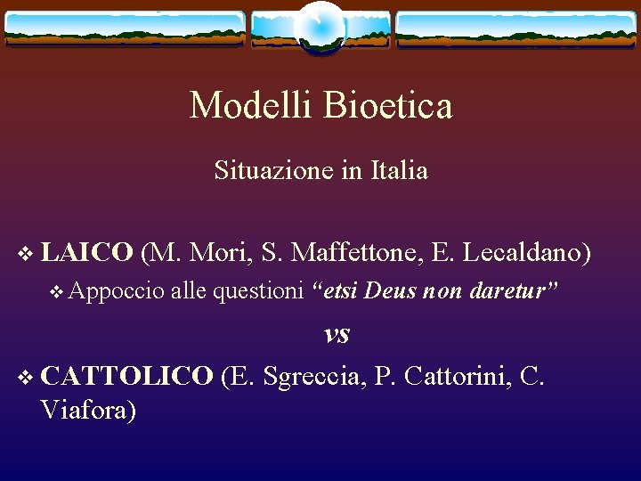 Modelli Bioetica Situazione in Italia v LAICO (M. Mori, S. Maffettone, E. Lecaldano) v