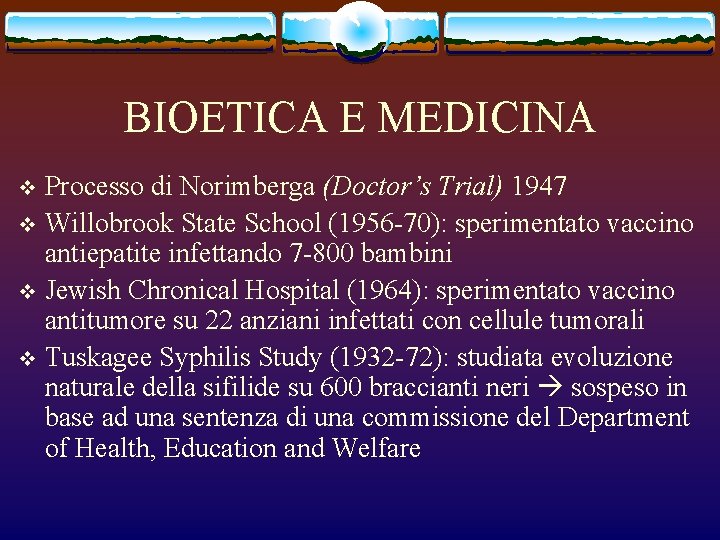 BIOETICA E MEDICINA Processo di Norimberga (Doctor’s Trial) 1947 v Willobrook State School (1956